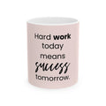 Motivational Ceramic Mug — “Hard work today means success tomorrow.” Pink Coffee Cup