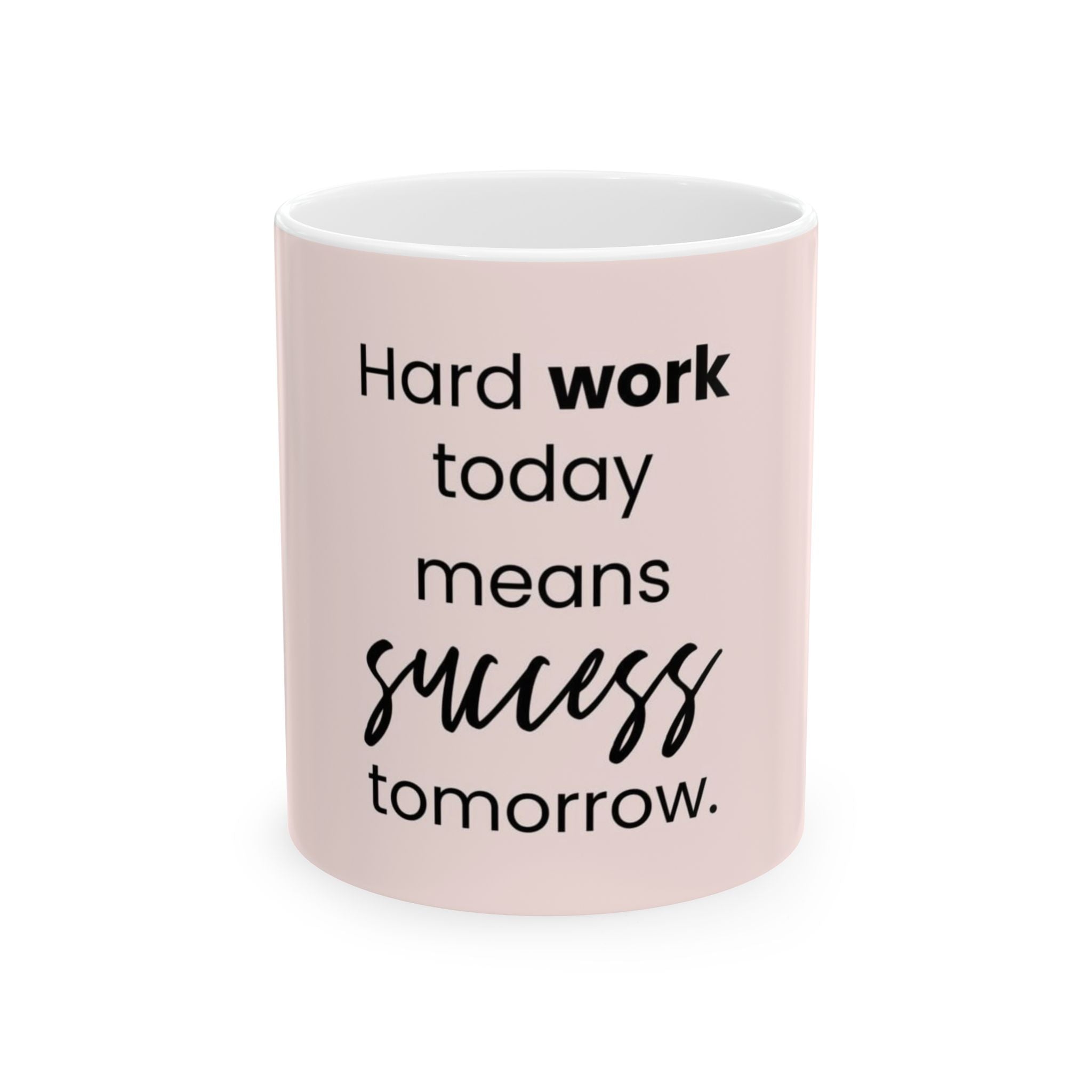 Motivational Ceramic Mug — “Hard work today means success tomorrow.” Pink Coffee Cup